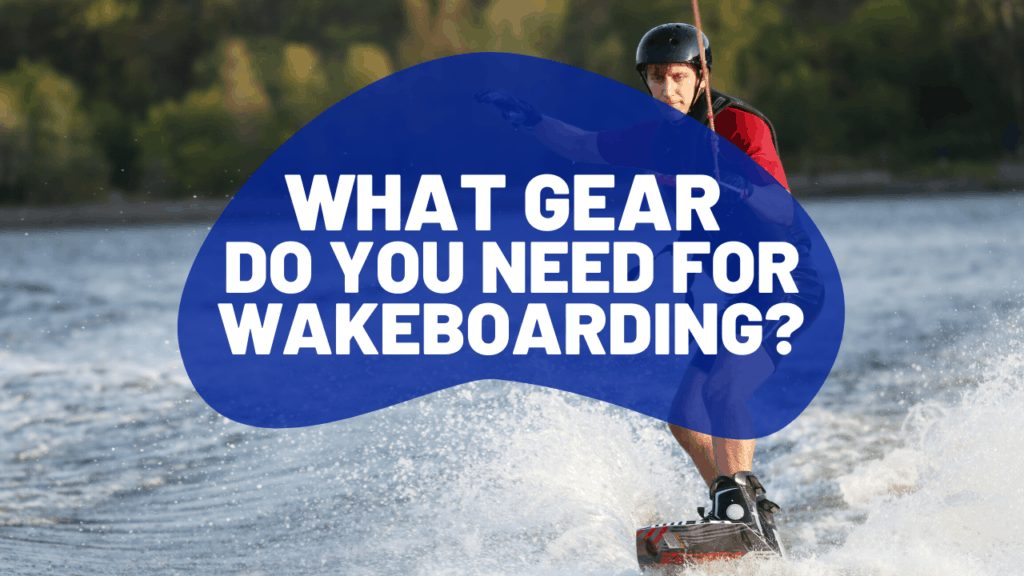gear needed for wakeboarding