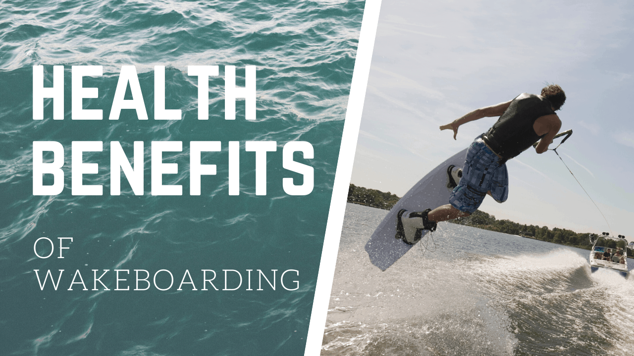 What Are The Health Benefits Of Wakeboarding?
