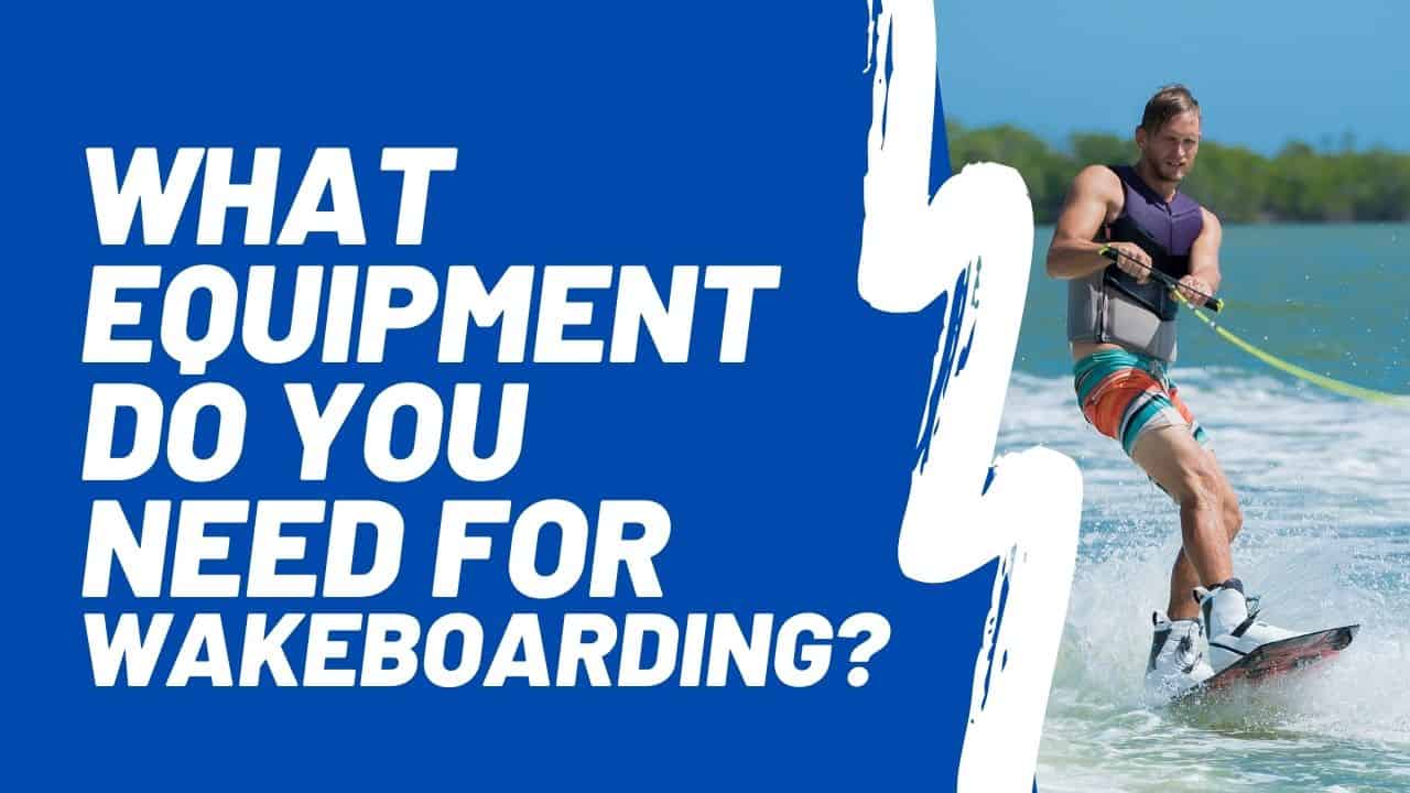 equipment needed for wakeboarding in the UK