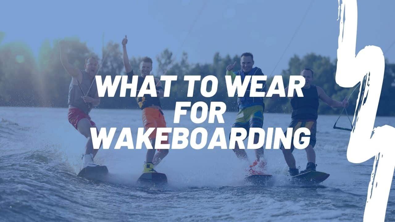 what to wear for wakeboarding